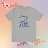 99 problems but a Sweet Treat Self Care unisex T-shirt