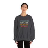 WATCHING WOMENS SPORTS UNISEX SWEATSHIRT