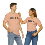 First of All Statement  Unisex Short Sleeve Tee