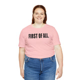 First of All Statement  Unisex Short Sleeve Tee