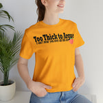 Too Thick to Argue Short Sleeve Tee