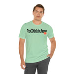 Too Thick to Argue Short Sleeve Tee