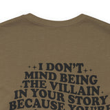 I don't mind being the villain in your story Unisex Crew Cotton Blend Shirt