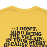 I don't mind being the villain in your story Unisex Crew Cotton Blend Shirt