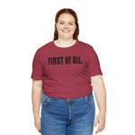 First of All Statement  Unisex Short Sleeve Tee