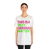 This is Very Serious Matter #J15 Short Sleeve Tee