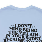 I don't mind being the villain in your story Unisex Crew Cotton Blend Shirt