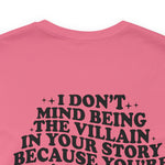 I don't mind being the villain in your story Unisex Crew Cotton Blend Shirt